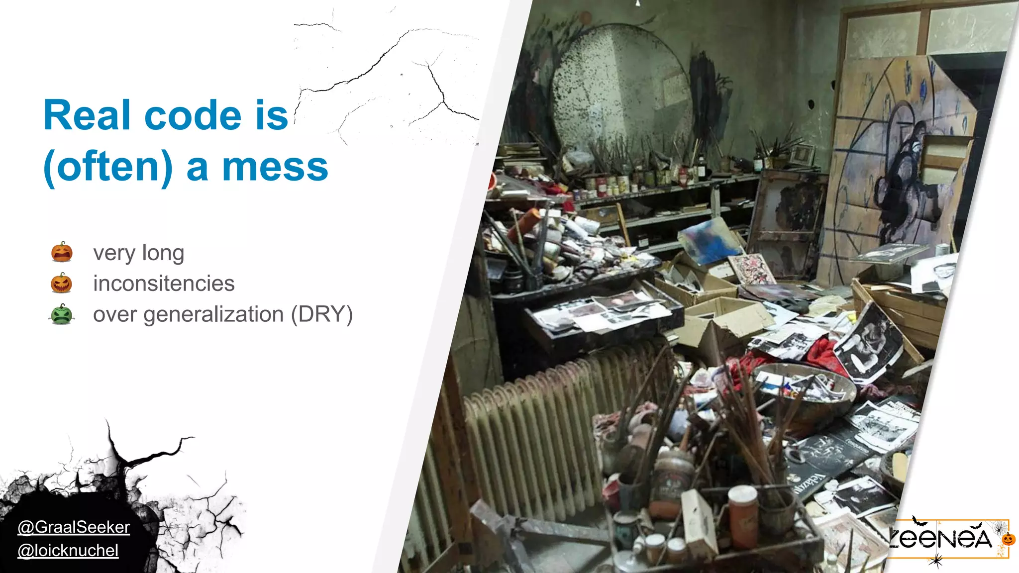 @GraalSeeker @loicknuchel Real code is (often) a mess ● very long ● inconsitencies ● over generalization (DRY) 