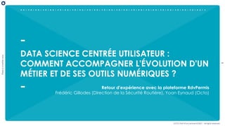1
There
is
a
better
way
OCTO Part of Accenture © 2021 - All rights reserved
DATA SCIENCE CENTRÉE UTILISATEUR :
COMMENT ACC...