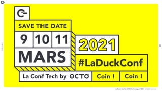 Coin
Coin
!
51
La Duck Conf by OCTO Technology © 2021 - All rights reserved
 