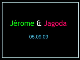 Jérome   &  Jagoda 05.09.09 