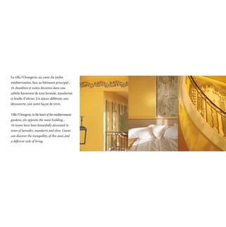 La villa l’Orangerie, au cœur du jardin
méditerranéen, face au bâtiment principal...
16 chambres et suites décorées dans une
subtile harmonie de tons lavande, mandarine
et feuille d’olivier. Un séjour différent, une
découverte, une autre façon de vivre.


Villa l’Orangerie, in the heart of the mediterranean
gardens, sits opposite the main building...
16 rooms have been beautifully decorated in
tones of lavender, mandarin and olive. Guests
can discover the tranquillity of this oasis and
a different style of living.
 