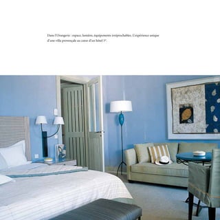 Dans l’Orangerie : espace, lumière, équipements irréprochables. L’expérience unique
d’une villa provençale au cœur d’un hôtel 5*.
 
