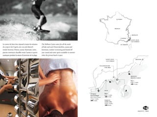 PA R I S




                                                                                                                                                      FRANCE




                                                                                                                                                                             MONACO

                                                                                                                                                               CANNES
                                                                                                                                                                           SAINT-JEAN-
                                                                                                                                                                           C A P - F E R R AT

Le centre de bien-être répond à toutes les attentes    The Wellness Centre caters for all the needs                                                            ST TROPEZ

du corps et de l’esprit, avec un seul objectif :       of body and soul. Fitness facilities, sauna and
rendre heureux. Fitness, sauna, hammam, soins,         hammam, outdoor swimming pool heated all
piscine extérieure chauffée toute l’année et sports    year round and water sports available in summer
nautiques pendant la saison d’ouverture de la plage.   when the private beach is open.

                                                                                                                                 SAINT-JEAN-                                        MENTON
                                                                                                                                 C A P - F E R R AT



                                                                                                                         VILLEFRANCHE-
                                                                                                                              SUR-MER




                                                                                                                                                                           MONACO
                                                                                                                                                                           MONTE-CARLO

                                                                                                                                                                           Por t :
                                                                                                                                                                           8 km / 5 miles
                                                                                                                                                                                 15 min.




                                                                                                                              NICE


                                                                                                         Aé rop or t          Por t :
                                                                                                         Inter nat i onal     8 km / 5 miles
                                                                                                         Nice Côte d’ Azu r         15 min.
                                                                                                         15 km / 9 miles
                                                                                                              25 min.         Cen t re e t
                                                                                                                              v ieil l e v il l e :
                                                                                                                              10 km / 6 miles
                                                                                                                                     20 min.



                                                                                                                                                                                         G R AT U I T / F R E E
 