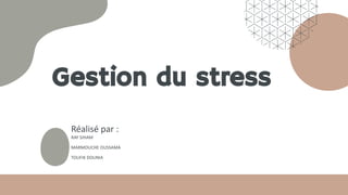 Gestion du stress
Réalisé par :
RAY SIHAM
MARMOUCHE OUSSAMA
TOUFIK DOUNIA
 