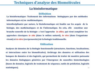 72
La bioinformatique: Traitement des informations biologiques par des méthodes
informatiques et/ou mathématiques.
interdi...