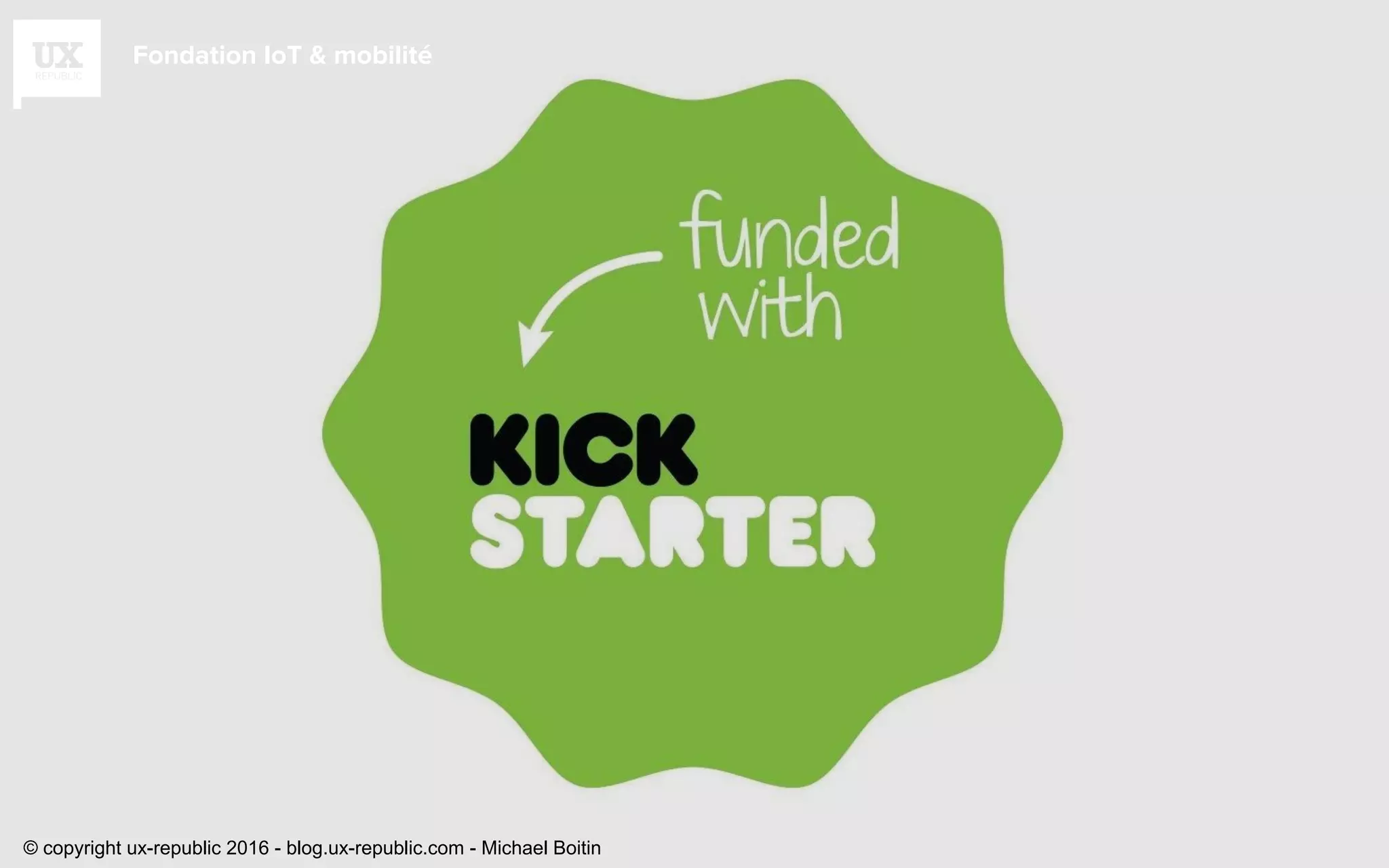 Fondation IoT & mobilité
© copyright ux-republic 2016 - blog.ux-republic.com - Michael Boitin
 