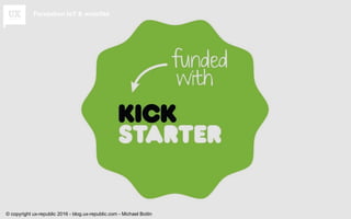 Fondation IoT & mobilité
© copyright ux-republic 2016 - blog.ux-republic.com - Michael Boitin
 