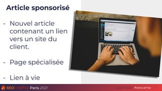 Paris 2021 #seocamp
Cycle NDD
Article sponsorisé
- Nouvel article
contenant un lien
vers un site du
client.
- Page spécial...