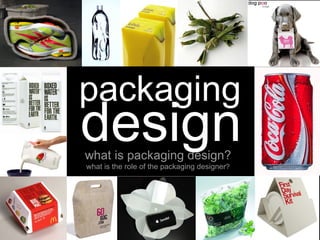 what is packaging design?   packaging design what is the role of the packaging designer ?   