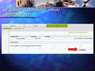 Le dossier du candidat/ vœux/
candidatures 7
 