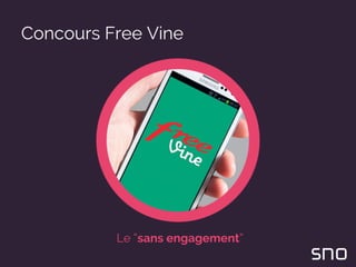 Concours Free Vine
Le “sans engagement”
 