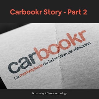 Carbookr Story - Part 2
Du naming à l'évolution du logo
 