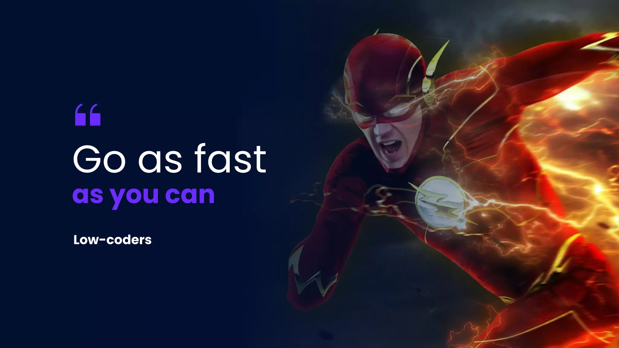 Low-coders
Go as fast
as you can
 