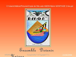 Ensemble  Devenir  Unique 24/08/2009 C:sersélèneicturesopie de Site web AMON Bénin MONTAGE 2 bis.ppt 