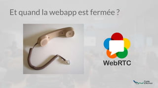 Et quand la webapp est fermée ?
 
