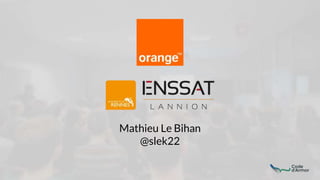 Mathieu Le Bihan
@slek22
 