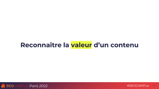 Paris 2022 #SEOCAMPus
Reconnaître la valeur d’un contenu
20
 