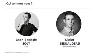 #LaDuckConf by OCTO Technology © 2020 - All rights reserved
Qui sommes nous ?
Didier
BERNAUDEAU
Expert sécurité
Jean-Baptiste
JOLY
OPS
 