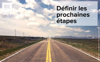 Définir les
prochaines
étapes
©copyrightux-republic2016-blog.ux-republic.com-EstelleGarcet
 