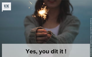Yes, you dit it !
©copyrightux-republic2016-blog.ux-republic.com-EstelleGarcet
 