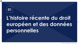 There
is
a
better
way
3
OCTO Part of Accenture © 2021 - All rights reserved
01
L’histoire récente du droit
européen et des données
personnelles
 