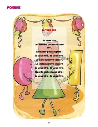 12
Je veux rire
Je veux rire
Les feuilles pourront tom-
ber ,
La rivière pourra geler !
Je veux rire , Je veux rire.
La danse pourra cesser ,
Le violon pourra casser !
Je veux rire , Je veux rire.
Quel le mal se fasse pire !
Je veux rire , Je veux rire.
jean Moréas
 