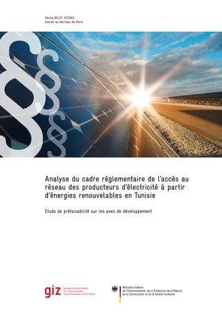Cécile BELET CESSAC
Avocat au Barreau de Paris
Analyse du cadre réglementaire de l’accès au
réseau des producteurs d’électricité à partir
d’énergies renouvelables en Tunisie
Etude de préfaisabilité sur les axes de développement
§§
§
 