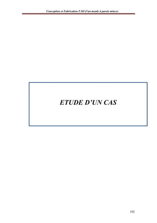 Conception et Fabrication FAO d’un moule à parois minces
102
ETUDE D’UN CAS
 
