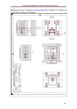 Conception et Fabrication FAO d’un moule à parois minces
101
10-Edition des plans : on génère les mises en plan 2D de l'outillage et on indique les
spécifications techniques de l'outillage.
 