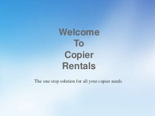 Welcome
To
Copier
Rentals
The one stop solution for all your copier needs
 