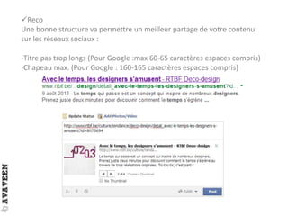 Reco
Une bonne structure va permettre un meilleur partage de votre contenu
sur les réseaux sociaux :
-Titre pas trop longs (Pour Google :max 60-65 caractères espaces compris)
-Chapeau max. (Pour Google : 160-165 caractères espaces compris)
 