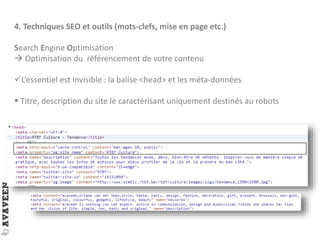 4. Techniques SEO et outils (mots-clefs, mise en page etc.)
Search Engine Optimisation
 Optimisation du référencement de votre contenu
L’essentiel est invisible : la balise <head> et les méta-données
 Titre, description du site le caractérisant uniquement destinés au robots
 