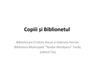 Copiii și Biblionetul Bibliotecare Cristina Docze și Gabriela Hornoi, Biblioteca Municipală ”Teodor Murășanu” Turda, județul Cluj 