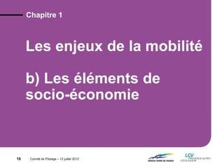 Comité de Pilotage – 12 juillet 2012
Les enjeux de la mobilité
b) Les éléments de
socio-économie
Chapitre 1
10
 