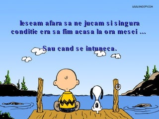 Ieseam afara sa ne jucam si singura conditie era sa fim acasa la ora mesei …  Sau cand se intuneca. 