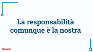 La responsabilità
comunque è la nostra
 