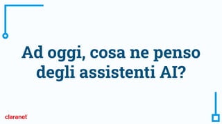 Ad oggi, cosa ne penso
degli assistenti AI?
 