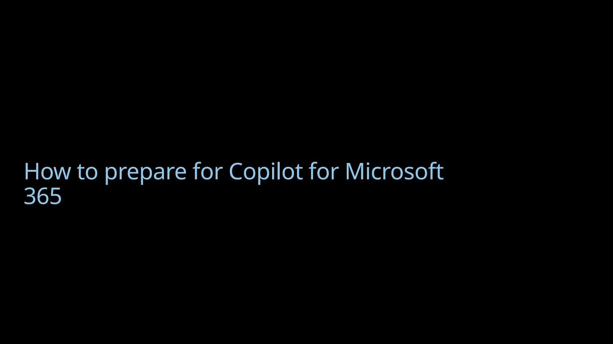 How to prepare for Copilot for Microsoft
365
 