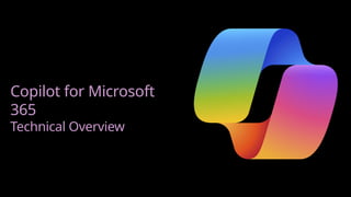 Copilot for Microsoft
365
Technical Overview
 