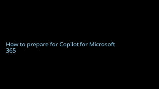 How to prepare for Copilot for Microsoft
365
 