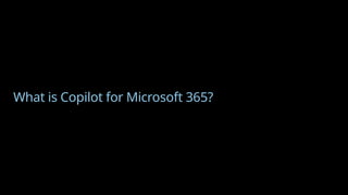 What is Copilot for Microsoft 365?
 