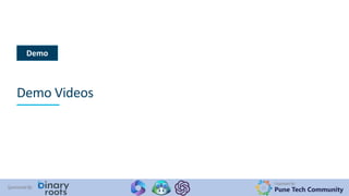 Organized By:
Pune Tech Community
Sponsored By:
Demo
Demo Videos
 
