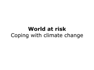 World at risk Coping with climate change 