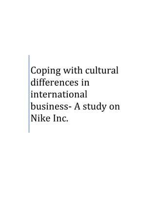 Coping with cultural
differences in
international
business- A study on
Nike Inc.
 