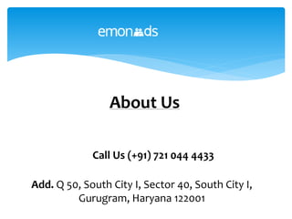 About Us
Call Us (+91) 721 044 4433
Add. Q 50, South City I, Sector 40, South City I,
Gurugram, Haryana 122001
 