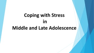 Coping with Stress
in
Middle and Late Adolescence
 