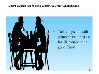 Don’t Bubble Up feeling within yourself ..Lets Share
 