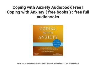 Coping with Anxiety Audiobook Free |
Coping with Anxiety ( free books ) : free full
audiobooks
Coping with Anxiety Audiobook Free | Coping with Anxiety ( free books ) : free full audiobooks
 
