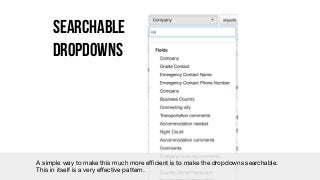 Searchable
Dropdowns
A simple way to make this much more eﬃcient is to make the dropdowns searchable. 

This in itself is ...