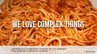 We love Complex THings
https://ﬂic.kr/p/9G71KC
I absolutely love complex things. We all do. We want challenges!

These cha...